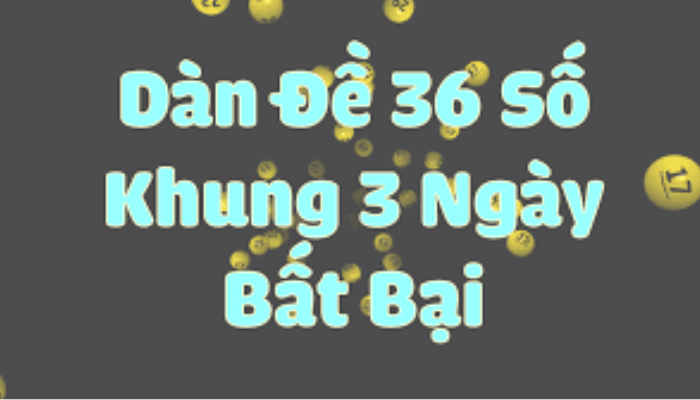 Đôi nét về dàn đề 36 số khung 3 ngày